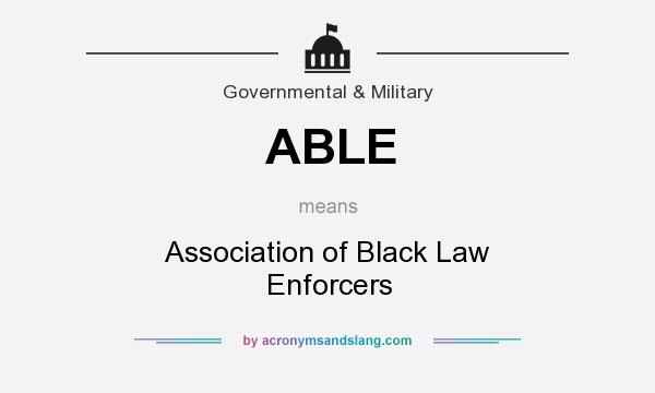 What does ABLE mean? It stands for Association of Black Law Enforcers