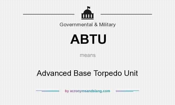 What does ABTU mean? It stands for Advanced Base Torpedo Unit