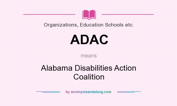 What does ADAC mean? It stands for Alabama Disabilities Action Coalition