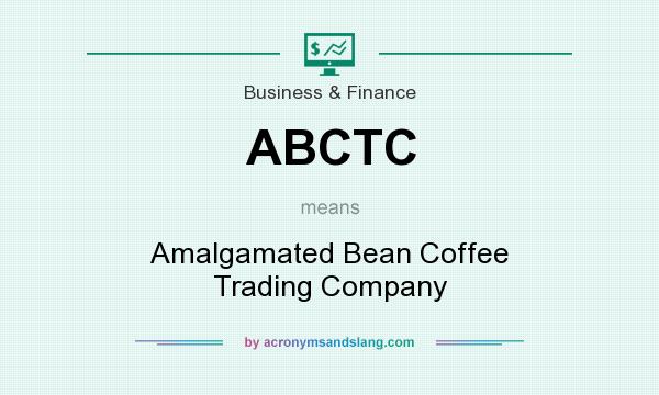 What does ABCTC mean? It stands for Amalgamated Bean Coffee Trading Company