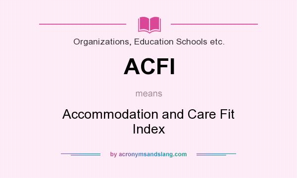 What does ACFI mean? It stands for Accommodation and Care Fit Index