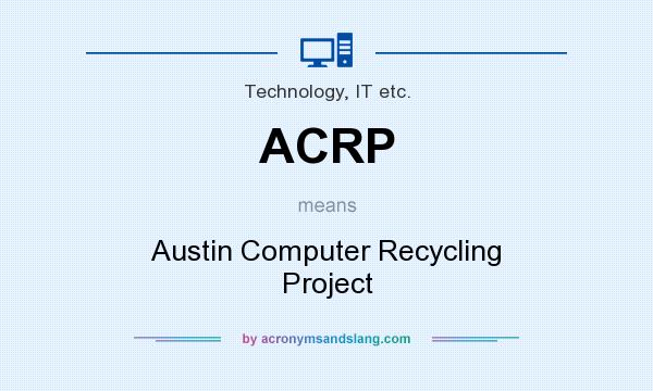 What does ACRP mean? It stands for Austin Computer Recycling Project