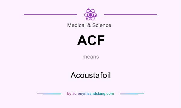 What does ACF mean? It stands for Acoustafoil