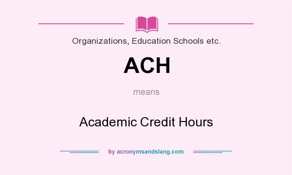 What does ACH mean? It stands for Academic Credit Hours