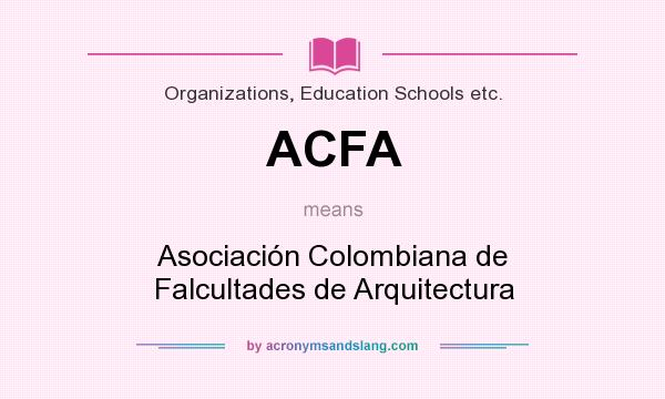 What does ACFA mean? It stands for Asociación Colombiana de Falcultades de Arquitectura