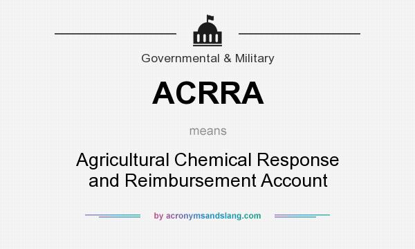 What does ACRRA mean? It stands for Agricultural Chemical Response and Reimbursement Account