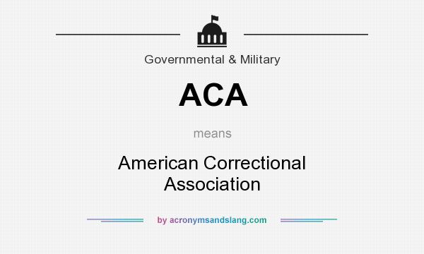 What does ACA mean? It stands for American Correctional Association
