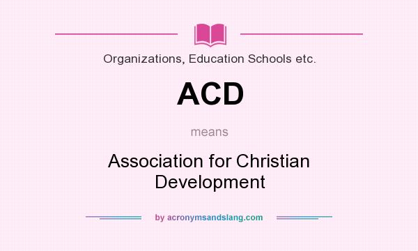 What does ACD mean? It stands for Association for Christian Development