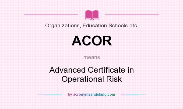 What does ACOR mean? It stands for Advanced Certificate in Operational Risk