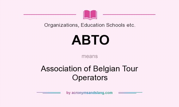 What does ABTO mean? It stands for Association of Belgian Tour Operators