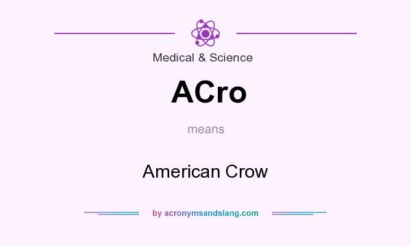 What does ACro mean? It stands for American Crow