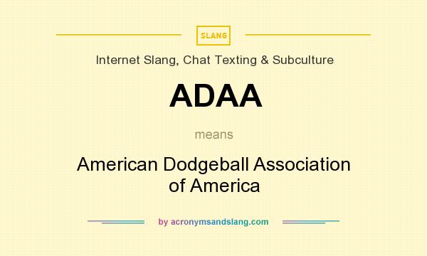 What does ADAA mean? It stands for American Dodgeball Association of America