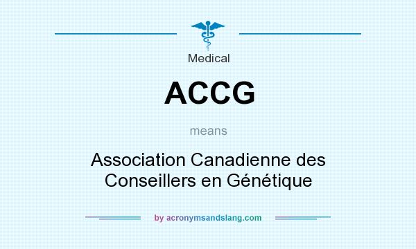 What does ACCG mean? It stands for Association Canadienne des Conseillers en Génétique