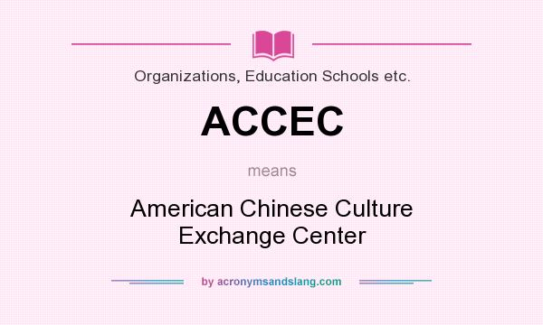 What does ACCEC mean? It stands for American Chinese Culture Exchange Center