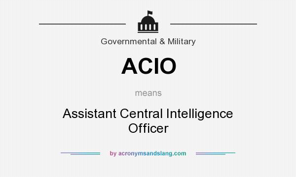 What does ACIO mean? It stands for Assistant Central Intelligence Officer