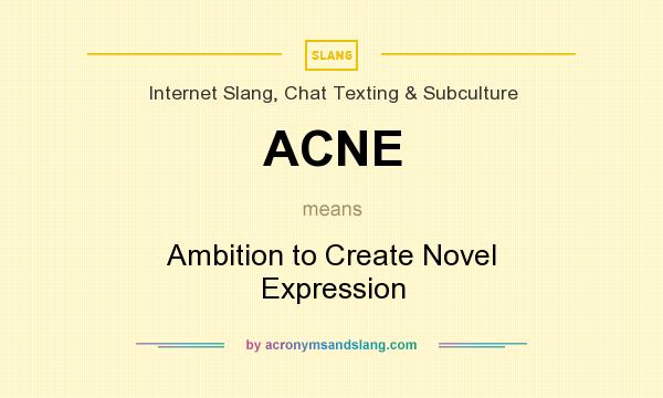 What does ACNE mean? It stands for Ambition to Create Novel Expression