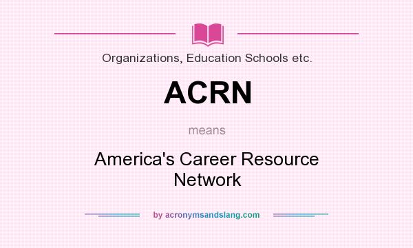 What does ACRN mean? It stands for America`s Career Resource Network