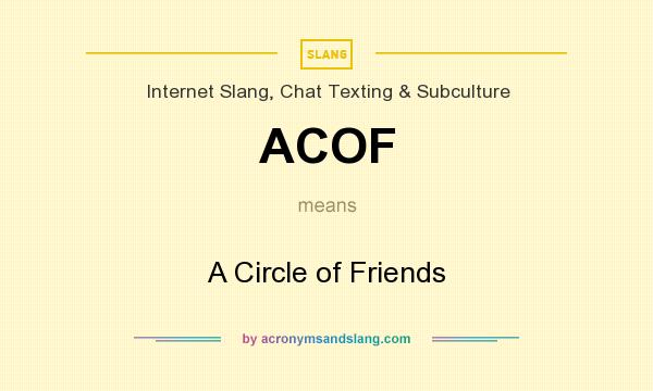 What does ACOF mean? It stands for A Circle of Friends
