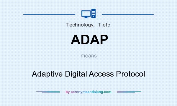 What does ADAP mean? It stands for Adaptive Digital Access Protocol