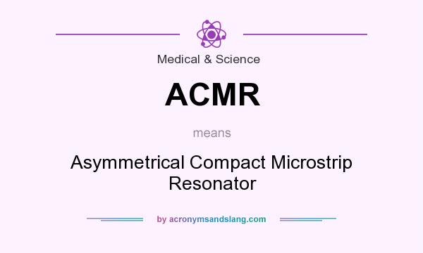 What does ACMR mean? It stands for Asymmetrical Compact Microstrip Resonator