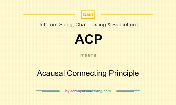 What does ACP mean? It stands for Acausal Connecting Principle