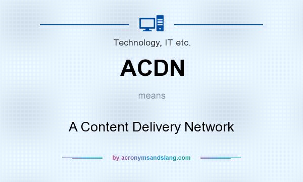 What does ACDN mean? It stands for A Content Delivery Network