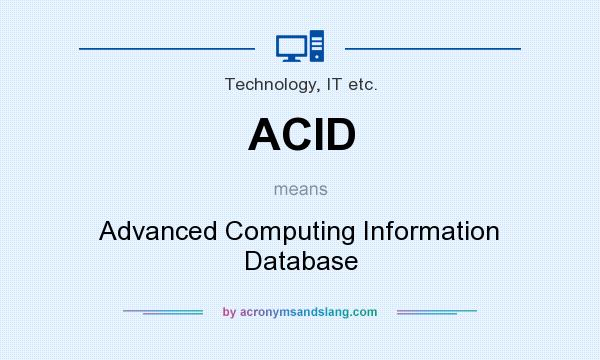 What does ACID mean? It stands for Advanced Computing Information Database