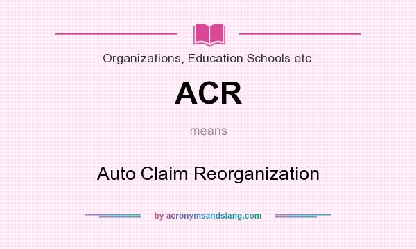 What does ACR mean? It stands for Auto Claim Reorganization