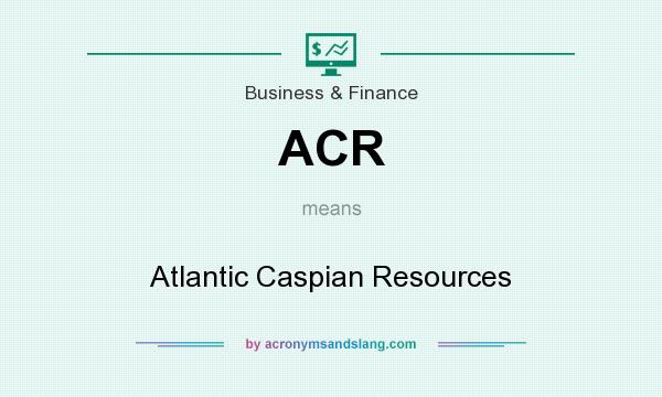 What does ACR mean? It stands for Atlantic Caspian Resources