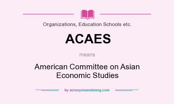What does ACAES mean? It stands for American Committee on Asian Economic Studies