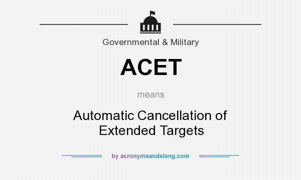 What does ACET mean? It stands for Automatic Cancellation of Extended Targets