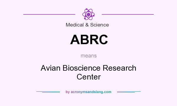 What does ABRC mean? It stands for Avian Bioscience Research Center