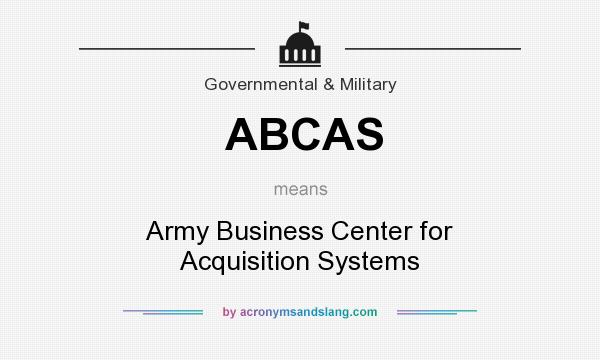 What does ABCAS mean? It stands for Army Business Center for Acquisition Systems