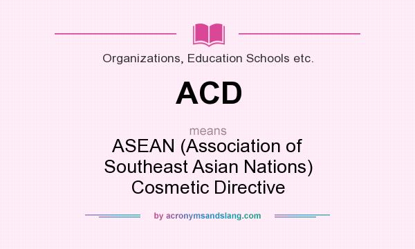 What does ACD mean? It stands for ASEAN (Association of Southeast Asian Nations) Cosmetic Directive