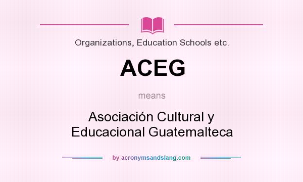 What does ACEG mean? It stands for Asociación Cultural y Educacional Guatemalteca