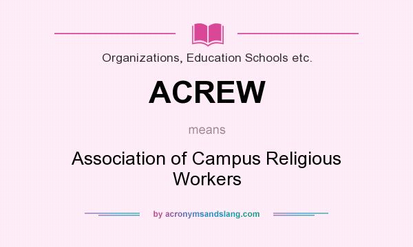 What does ACREW mean? It stands for Association of Campus Religious Workers
