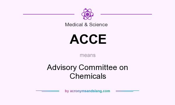 What does ACCE mean? It stands for Advisory Committee on Chemicals