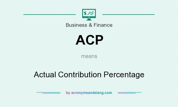What does ACP mean? It stands for Actual Contribution Percentage