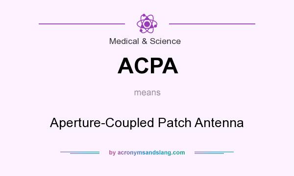 What does ACPA mean? It stands for Aperture-Coupled Patch Antenna