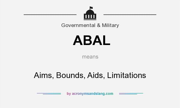 What does ABAL mean? It stands for Aims, Bounds, Aids, Limitations