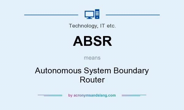 What does ABSR mean? It stands for Autonomous System Boundary Router
