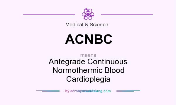 What does ACNBC mean? It stands for Antegrade Continuous Normothermic Blood Cardioplegia