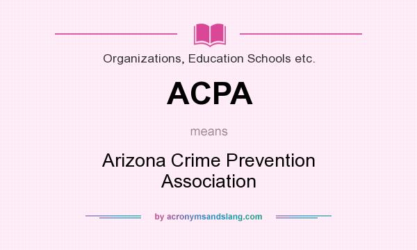 What does ACPA mean? It stands for Arizona Crime Prevention Association