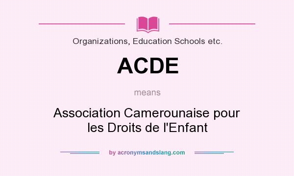 What does ACDE mean? It stands for Association Camerounaise pour les Droits de l`Enfant