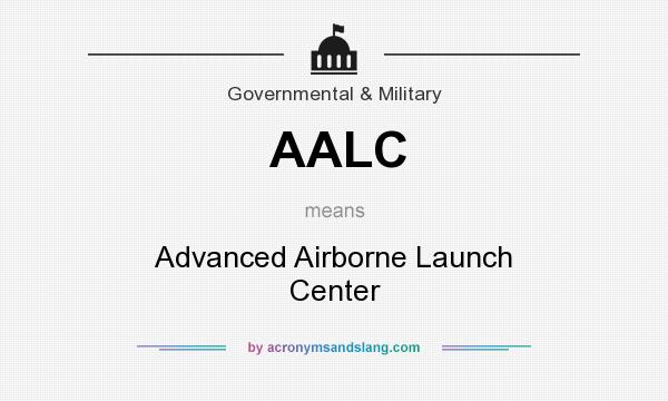 What does AALC mean? It stands for Advanced Airborne Launch Center