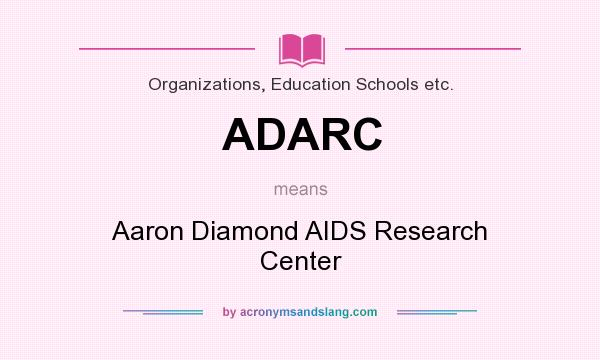 What does ADARC mean? It stands for Aaron Diamond AIDS Research Center