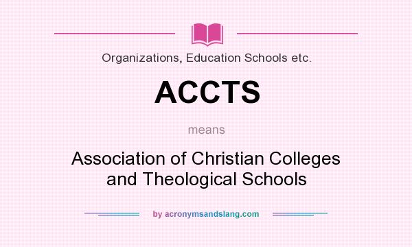 What does ACCTS mean? It stands for Association of Christian Colleges and Theological Schools