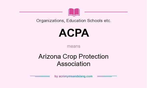 What does ACPA mean? It stands for Arizona Crop Protection Association