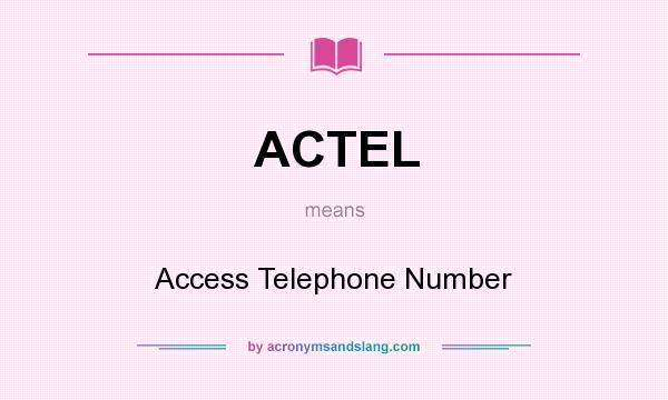 What does ACTEL mean? It stands for Access Telephone Number