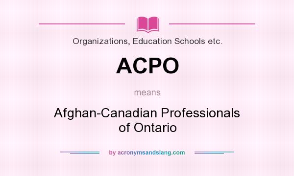 What does ACPO mean? It stands for Afghan-Canadian Professionals of Ontario